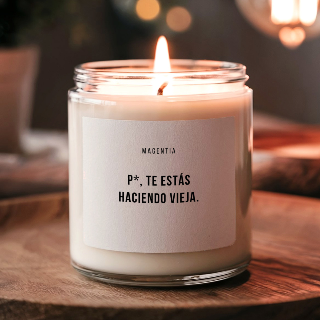 P*, te estás haciendo vieja. | Magentia | Velas aromáticas