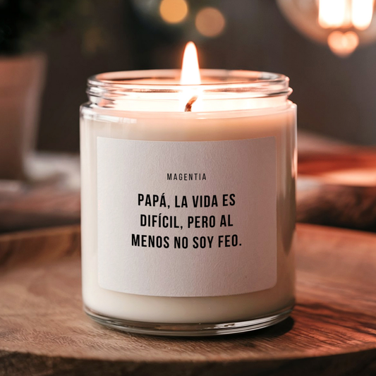 Papá, la vida es difícil, pero al menos no soy feo. | Magentia | Vela aromática