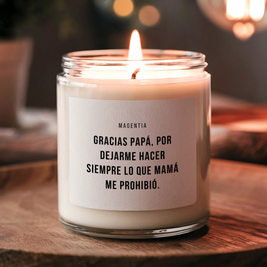 Gracias papá, por dejarme hacer siempre lo que mamá me prohibió. | Magentia | Vela aromática